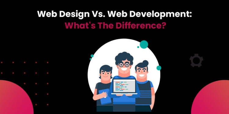 Web Design Vs Web Development: What's The Difference?